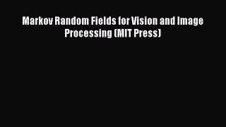 [PDF] Markov Random Fields for Vision and Image Processing (MIT Press) [Download] Full Ebook