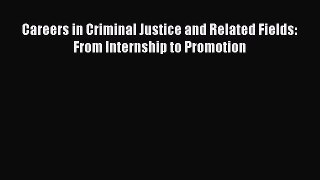 Read Careers in Criminal Justice and Related Fields: From Internship to Promotion ebook textbooks