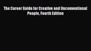 Read The Career Guide for Creative and Unconventional People Fourth Edition E-Book Free
