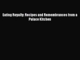 Download Eating Royally: Recipes and Remembrances from a Palace Kitchen Ebook Free