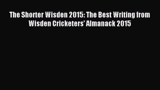 Download The Shorter Wisden 2015: The Best Writing from Wisden Cricketers' Almanack 2015 E-Book