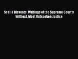 Read Scalia Dissents: Writings of the Supreme Court's Wittiest Most Outspoken Justice PDF Free