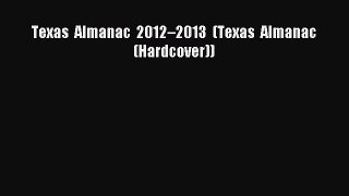 Read Texas Almanac 2012â€“2013 (Texas Almanac (Hardcover)) E-Book Free