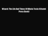 Read Wizard: The Life And Times Of Nikola Tesla (Citadel Press Book) Ebook Online