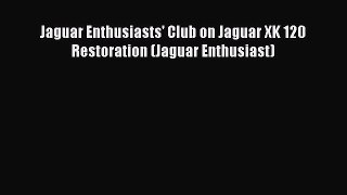 [PDF] Jaguar Enthusiasts' Club on Jaguar XK 120 Restoration (Jaguar Enthusiast) PDF Free