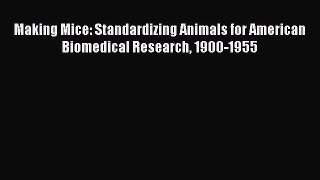 [Read] Making Mice: Standardizing Animals for American Biomedical Research 1900-1955 ebook