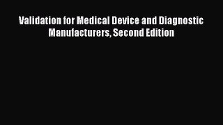 [Read] Validation for Medical Device and Diagnostic Manufacturers Second Edition E-Book Free