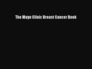 Read Books The Mayo Clinic Breast Cancer Book PDF Free
