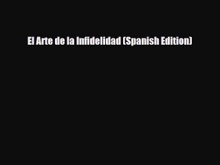 Download Books El Arte de la Infidelidad (Spanish Edition) E-Book Download