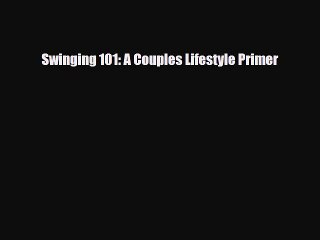 Read Books Swinging 101: A Couples Lifestyle Primer E-Book Free