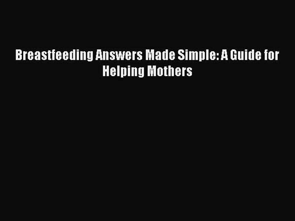 Read Books Breastfeeding Answers Made Simple: A Guide for Helping Mothers E-Book Free