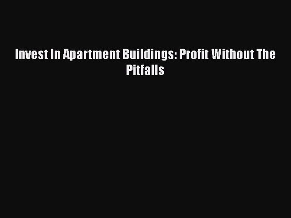 Read Invest In Apartment Buildings: Profit Without The Pitfalls Ebook Free