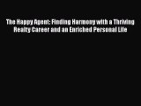 Read The Happy Agent: Finding Harmony with a Thriving Realty Career and an Enriched Personal