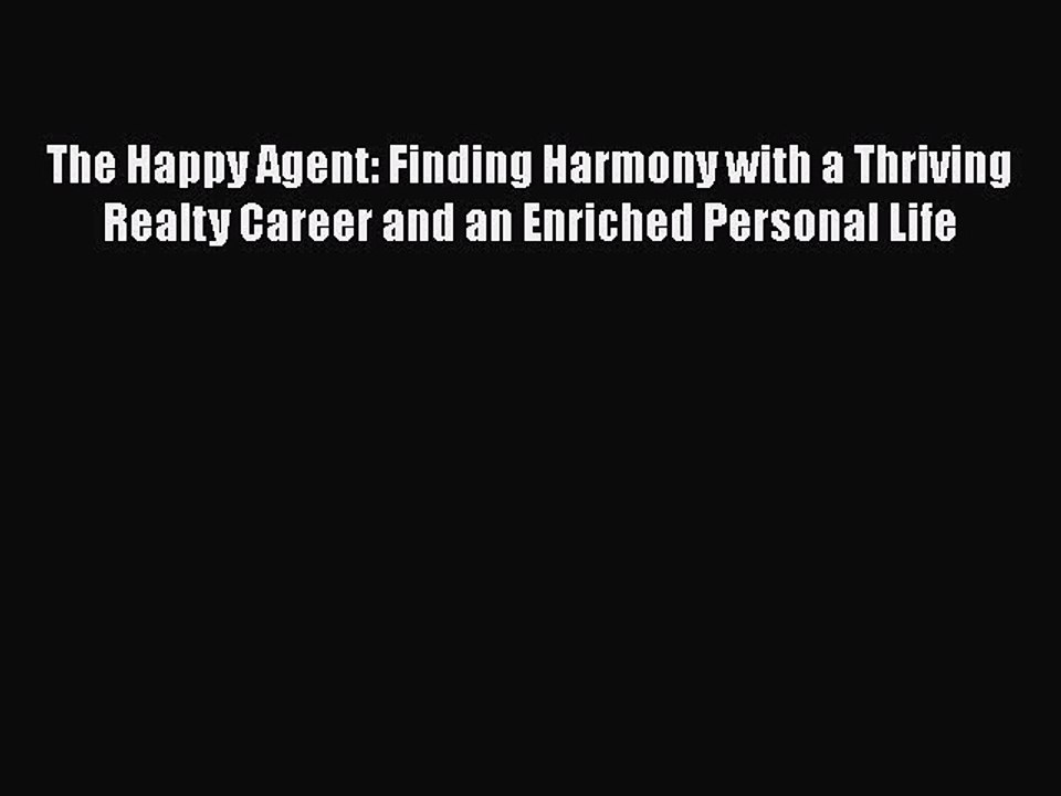 Read The Happy Agent: Finding Harmony with a Thriving Realty Career and an Enriched Personal