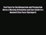 Read Books Fast Facts for the Antepartum and Postpartum Nurse: A Nursing Orientation and Care