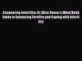 Read Books Conquering Infertility: Dr. Alice Domar's Mind/Body Guide to Enhancing Fertility