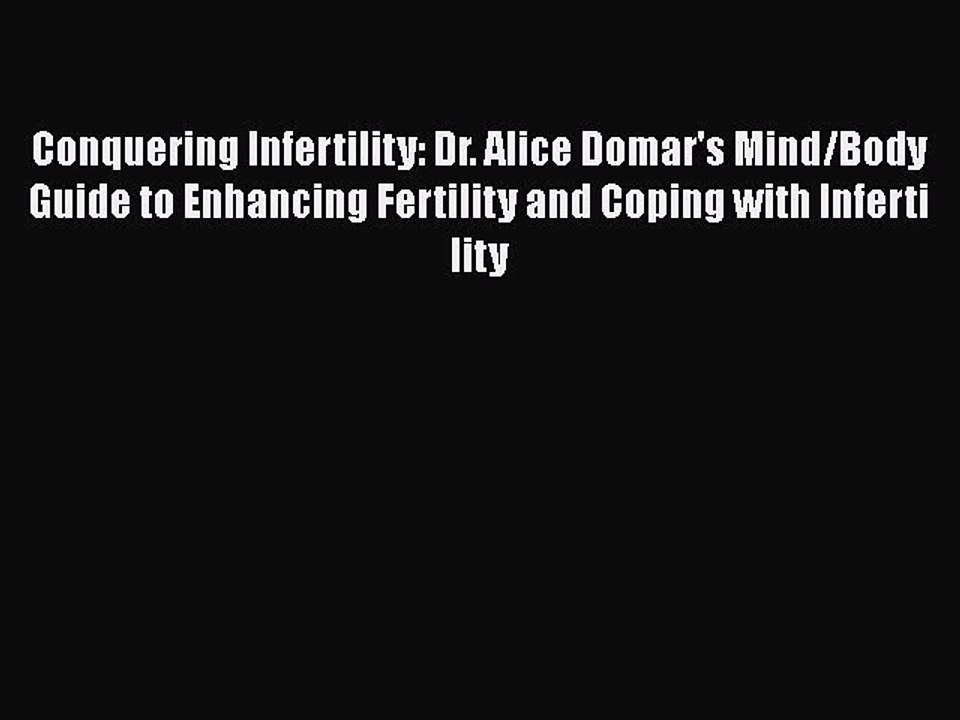 Read Books Conquering Infertility: Dr. Alice Domar's Mind/Body Guide to Enhancing Fertility