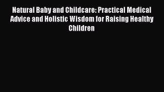 Read Books Natural Baby and Childcare: Practical Medical Advice and Holistic Wisdom for Raising