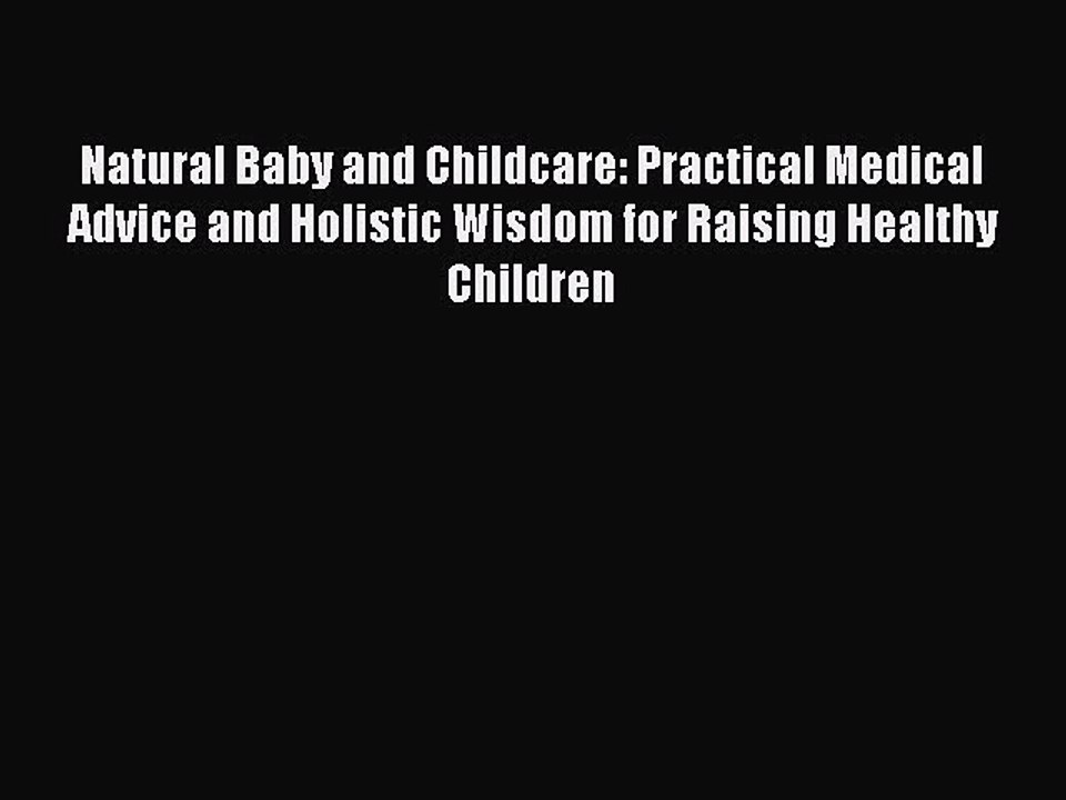 Read Books Natural Baby and Childcare: Practical Medical Advice and Holistic Wisdom for Raising