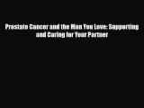 Read Books Prostate Cancer and the Man You Love: Supporting and Caring for Your Partner Ebook