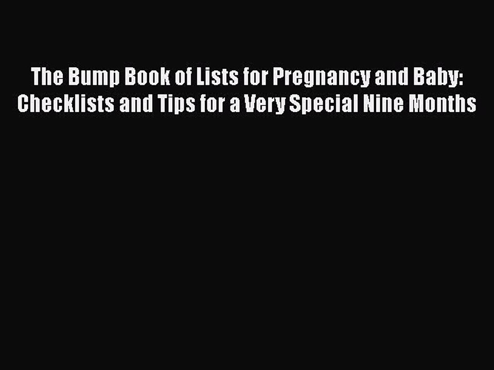 Read Books The Bump Book of Lists for Pregnancy and Baby: Checklists and Tips for a Very Special