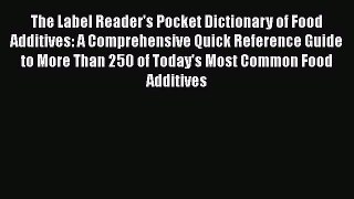 Read Books The Label Reader's Pocket Dictionary of Food Additives: A Comprehensive Quick Reference