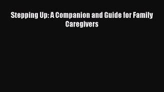 Read Books Stepping Up: A Companion and Guide for Family Caregivers ebook textbooks