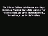 Read The Ultimate Guide to Self-Directed Investing & Retirement Planning: How to Take control