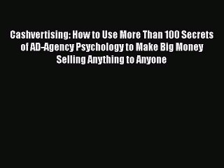 Read Cashvertising: How to Use More Than 100 Secrets of AD-Agency Psychology to Make Big Money