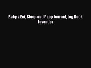 Download Books Baby's Eat Sleep and Poop Journal Log Book Lavender PDF Online