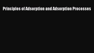 [Download] Principles of Adsorption and Adsorption Processes E-Book Free