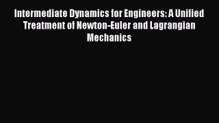 [Read] Intermediate Dynamics for Engineers: A Unified Treatment of Newton-Euler and Lagrangian