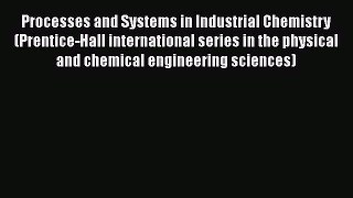 [Read] Processes and Systems in Industrial Chemistry (Prentice-Hall international series in