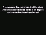 [Read] Processes and Systems in Industrial Chemistry (Prentice-Hall international series in