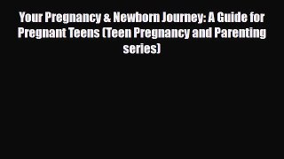 Download Books Your Pregnancy & Newborn Journey: A Guide for Pregnant Teens (Teen Pregnancy