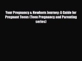 Download Books Your Pregnancy & Newborn Journey: A Guide for Pregnant Teens (Teen Pregnancy
