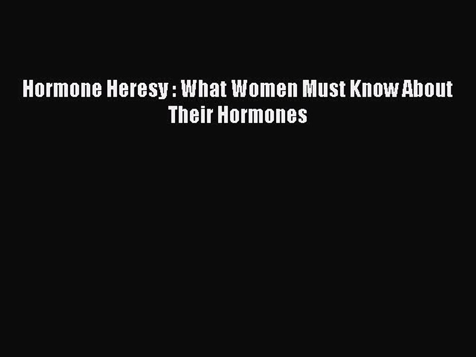 Download Books Hormone Heresy : What Women Must Know About Their Hormones Ebook PDF