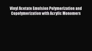 [Read] Vinyl Acetate Emulsion Polymerization and Copolymerization with Acrylic Monomers Ebook