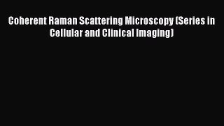 [Read] Coherent Raman Scattering Microscopy (Series in Cellular and Clinical Imaging) Ebook