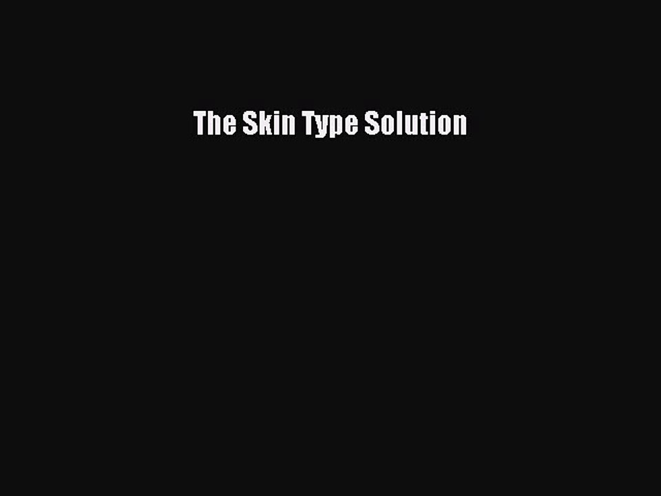 Read Books The Skin Type Solution E-Book Download