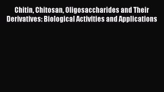 [Read] Chitin Chitosan Oligosaccharides and Their Derivatives: Biological Activities and Applications
