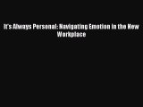 Read It's Always Personal: Navigating Emotion in the New Workplace Ebook Free