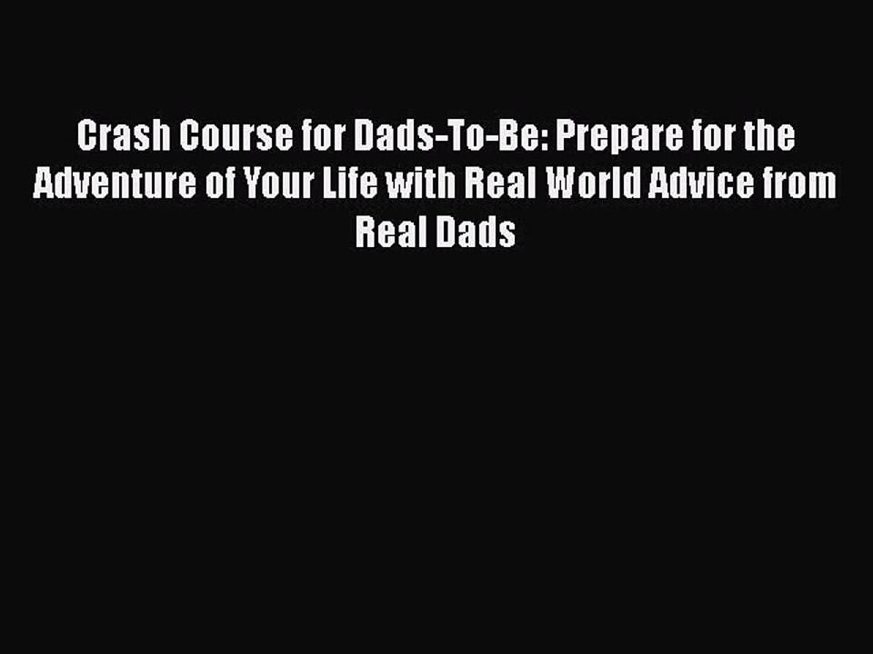 Download Books Crash Course for Dads-To-Be: Prepare for the Adventure of Your Life with Real