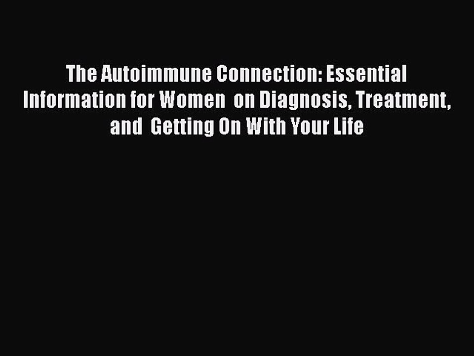 Download Books The Autoimmune Connection: Essential Information for Women  on Diagnosis Treatment