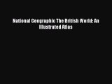 Download National Geographic The British World: An Illustrated Atlas E-Book Free