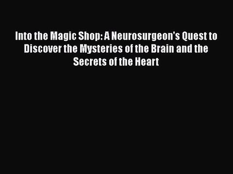 Read Books Into the Magic Shop: A Neurosurgeon's Quest to Discover the Mysteries of the Brain