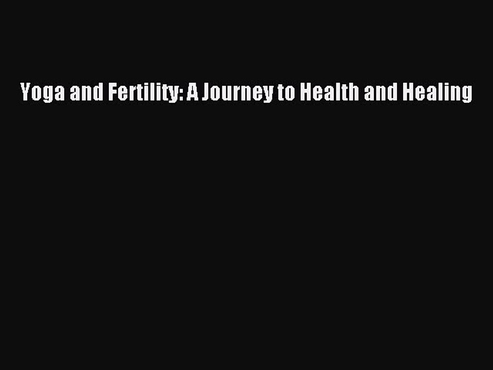 Read Books Yoga and Fertility: A Journey to Health and Healing E-Book Free