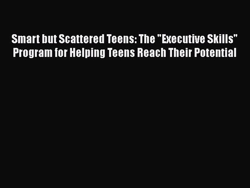 Read Books Smart but Scattered Teens: The Executive Skills Program for Helping Teens Reach
