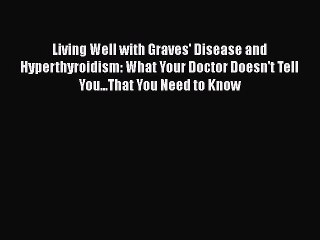 Video herunterladen: Read Books Living Well with Graves' Disease and Hyperthyroidism: What Your Doctor Doesn't Tell