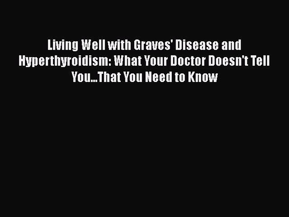 Read Books Living Well with Graves' Disease and Hyperthyroidism: What Your Doctor Doesn't Tell